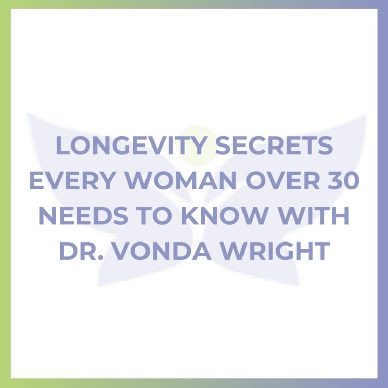 Longevity Secrets Every Woman Over 30 Needs to Know with Dr. Vonda Wright