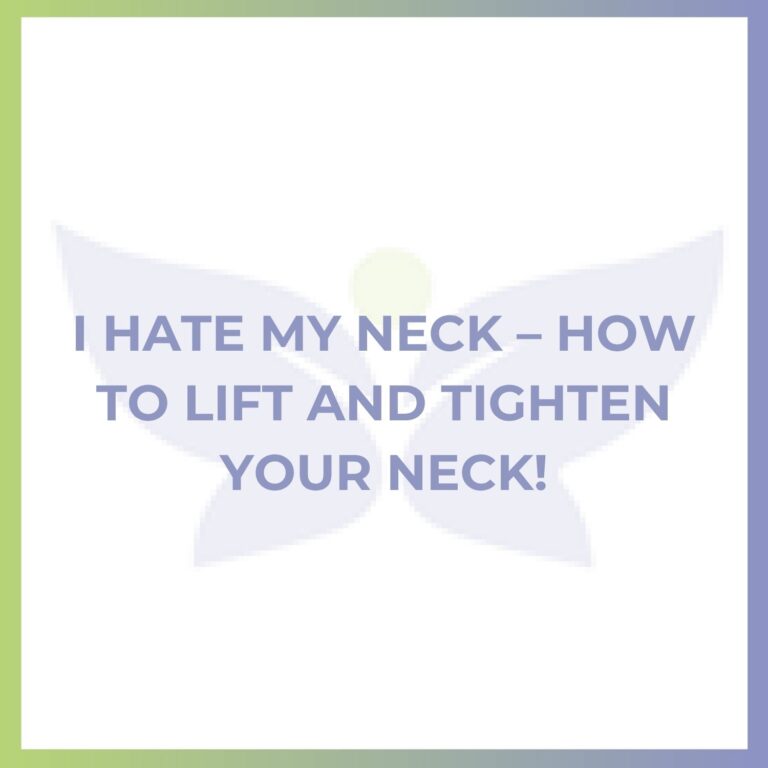 I Hate My Neck – How to Lift and Tighten Your Neck!